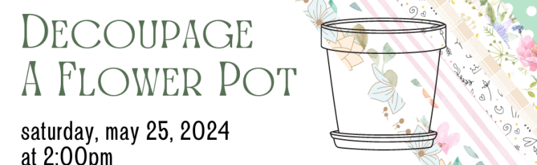 Decoupage a Flower Pot Adult Program - May 26 @ 2:00 PM
